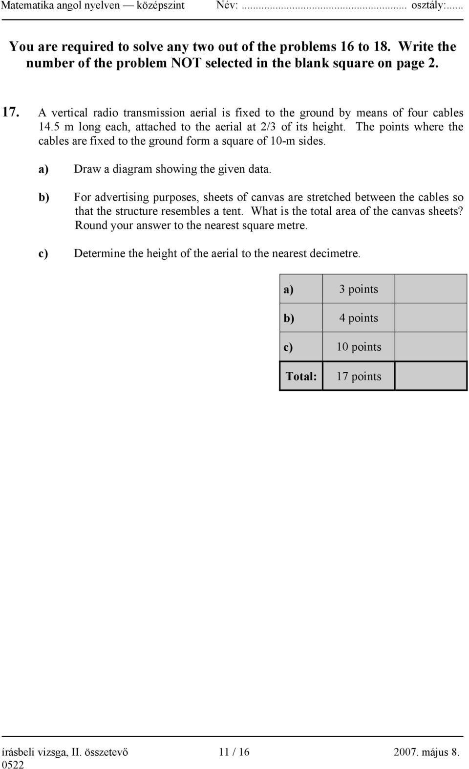 The points where the cables are fixed to the ground form a square of 10-m sides. a) Draw a diagram showing the given data.