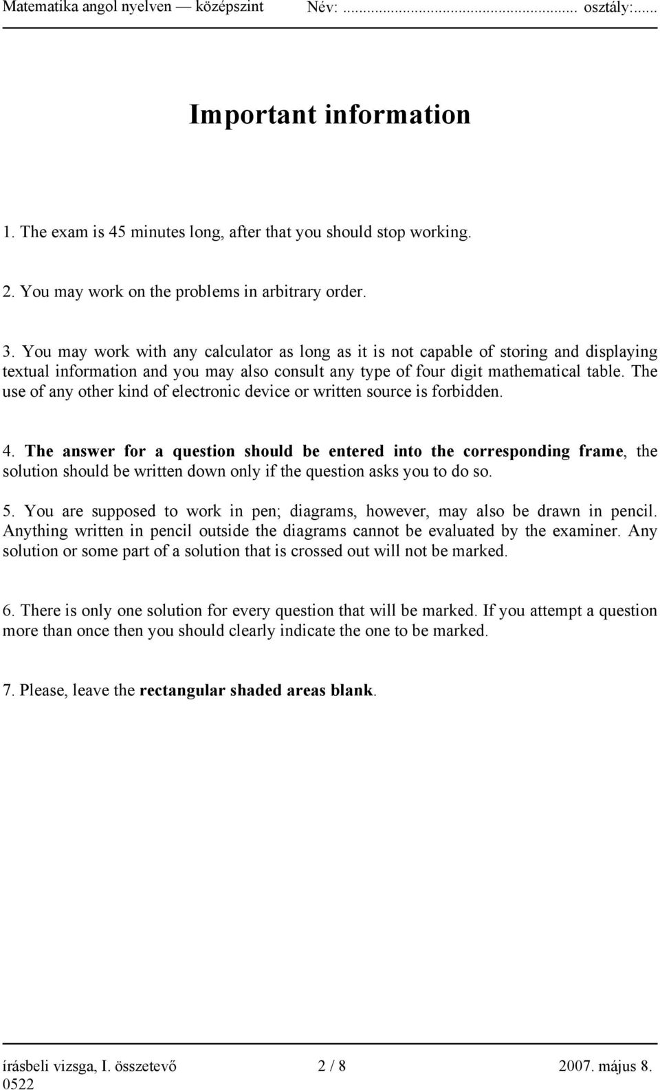 The use of any other kind of electronic device or written source is forbidden. 4.