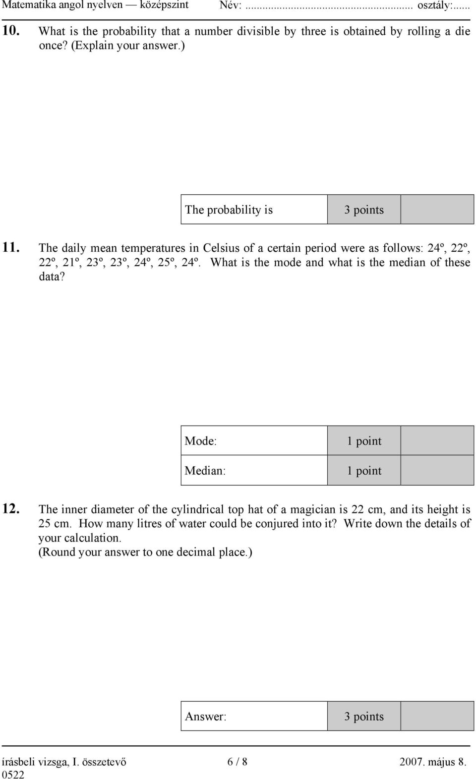 What is the mode and what is the median of these data? Mode: Median: 1 point 1 point 12.