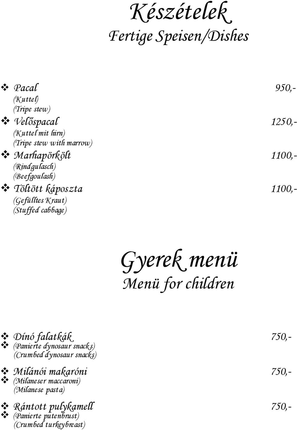 cabbage) Gyerek menü Menü for children Dínó falatkák 750,- (Panierte dynosaur snacks) (Crumbed dynosaur snacks)