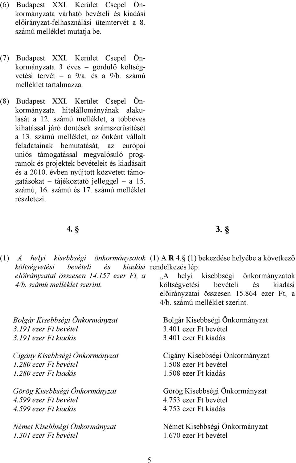 számú melléklet, a többéves kihatással járó döntések számszerűsítését a 13.