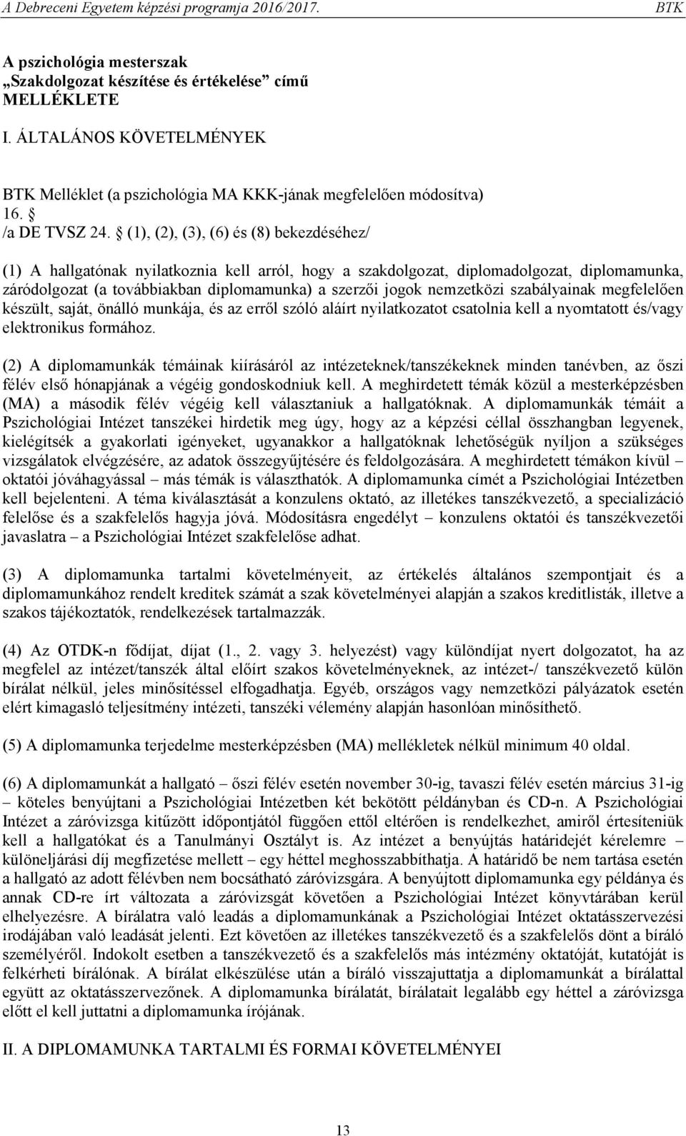 nemzetközi szabályainak megfelelően készült, saját, önálló munkája, és az erről szóló aláírt nyilatkozatot csatolnia kell a nyomtatott és/vagy elektronikus formához.