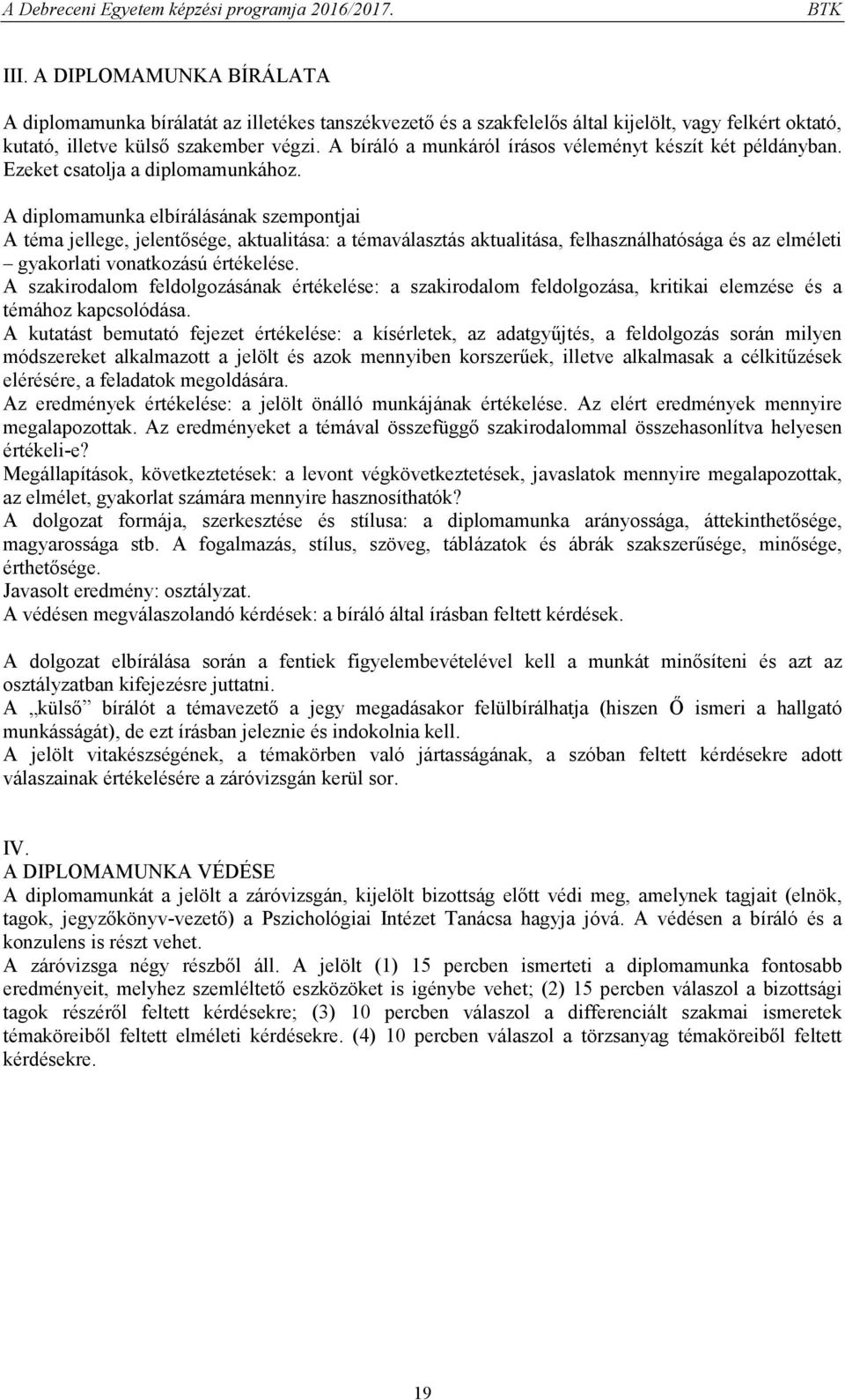 A diplomamunka elbírálásának szempontjai A téma jellege, jelentősége, aktualitása: a témaválasztás aktualitása, felhasználhatósága és az elméleti gyakorlati vonatkozású értékelése.
