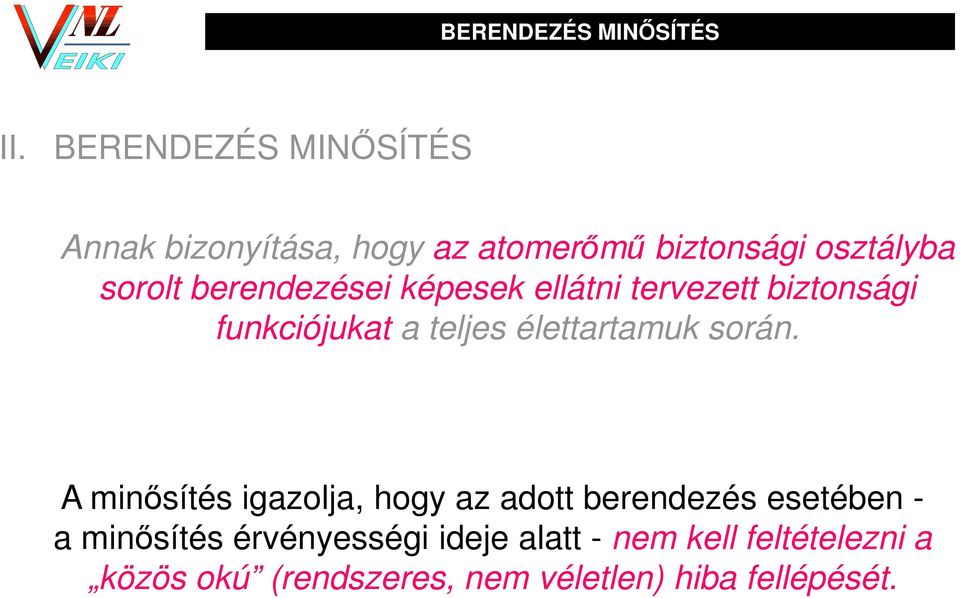 berendezései képesek ellátni tervezett biztonsági funkciójukat a teljes élettartamuk során.