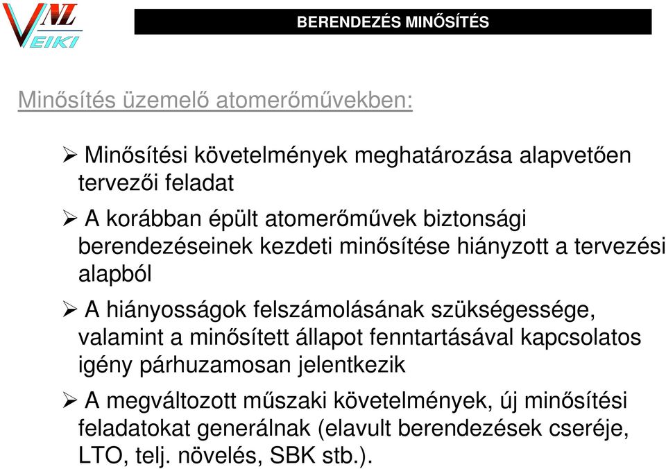 felszámolásának szükségessége, valamint a minősített állapot fenntartásával kapcsolatos igény párhuzamosan jelentkezik A