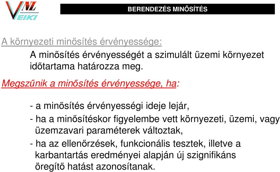 Megszűnik a minősítés érvényessége, ha: - a minősítés érvényességi ideje lejár, - ha a minősítéskor figyelembe