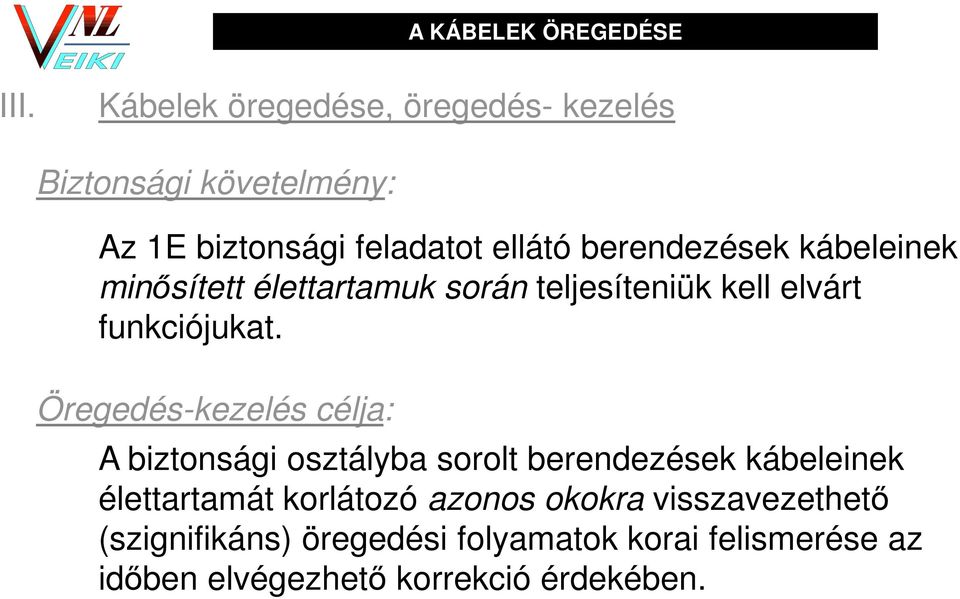 kábeleinek minősített élettartamuk során teljesíteniük kell elvárt funkciójukat.