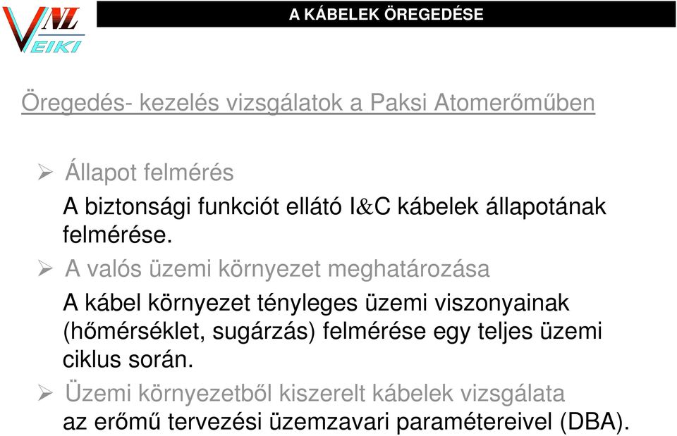 A valós üzemi környezet meghatározása A kábel környezet tényleges üzemi viszonyainak (hőmérséklet,