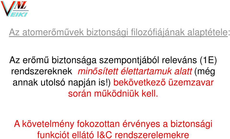 (még annak utolsó napján is!) bekövetkező üzemzavar során működniük kell.