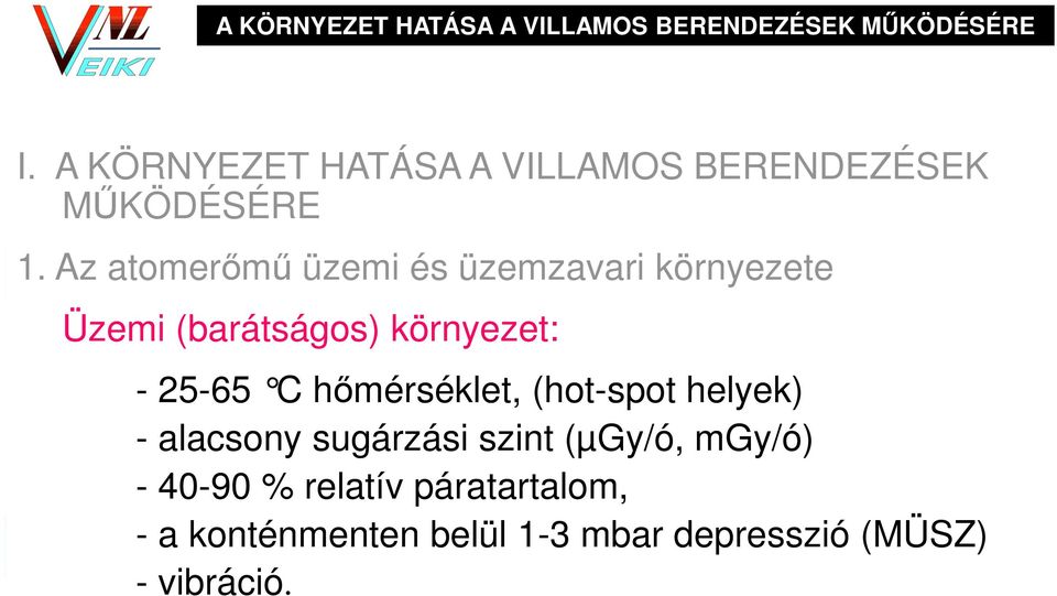 Az atomerőmű üzemi és üzemzavari környezete Üzemi (barátságos) környezet: - 25-65 C h