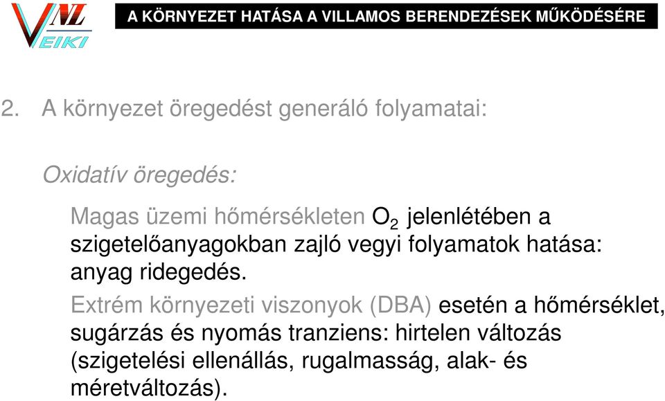 jelenlétében a szigetelőanyagokban zajló vegyi folyamatok hatása: anyag ridegedés.