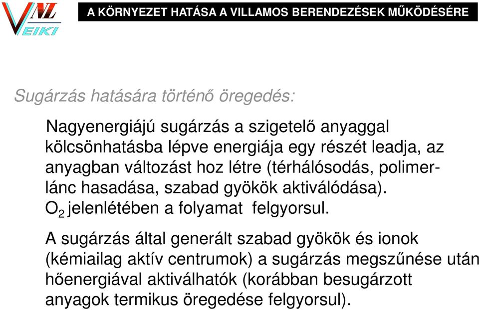 szabad gyökök aktiválódása). O 2 jelenlétében a folyamat felgyorsul.