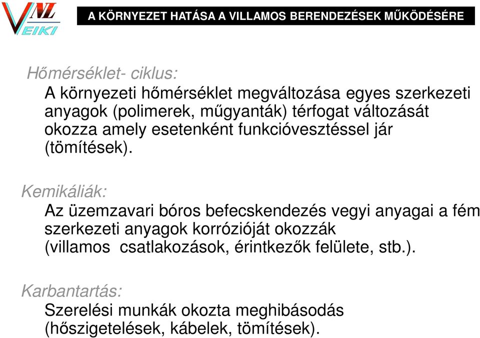 Kemikáliák: Az üzemzavari bóros befecskendezés vegyi anyagai a fém szerkezeti anyagok korrózióját okozzák (villamos