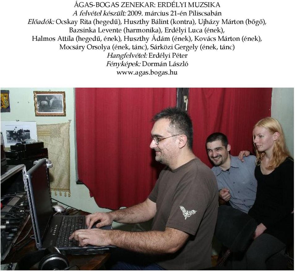 Bazsinka Levente (harmonika), Erdélyi Luca (ének), Halmos Attila (hegedű, ének), Huszthy Ádám (ének),