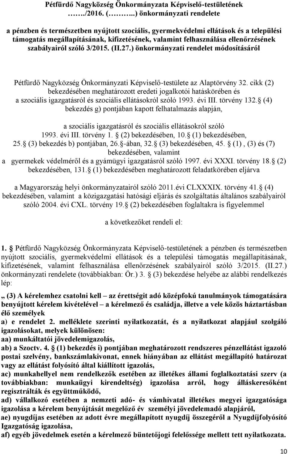 szabályairól szóló 3/2015. (II.27.) önkormányzati rendelet módosításáról Pétfürdő Nagyközség Önkormányzati Képviselő-testülete az Alaptörvény 32.