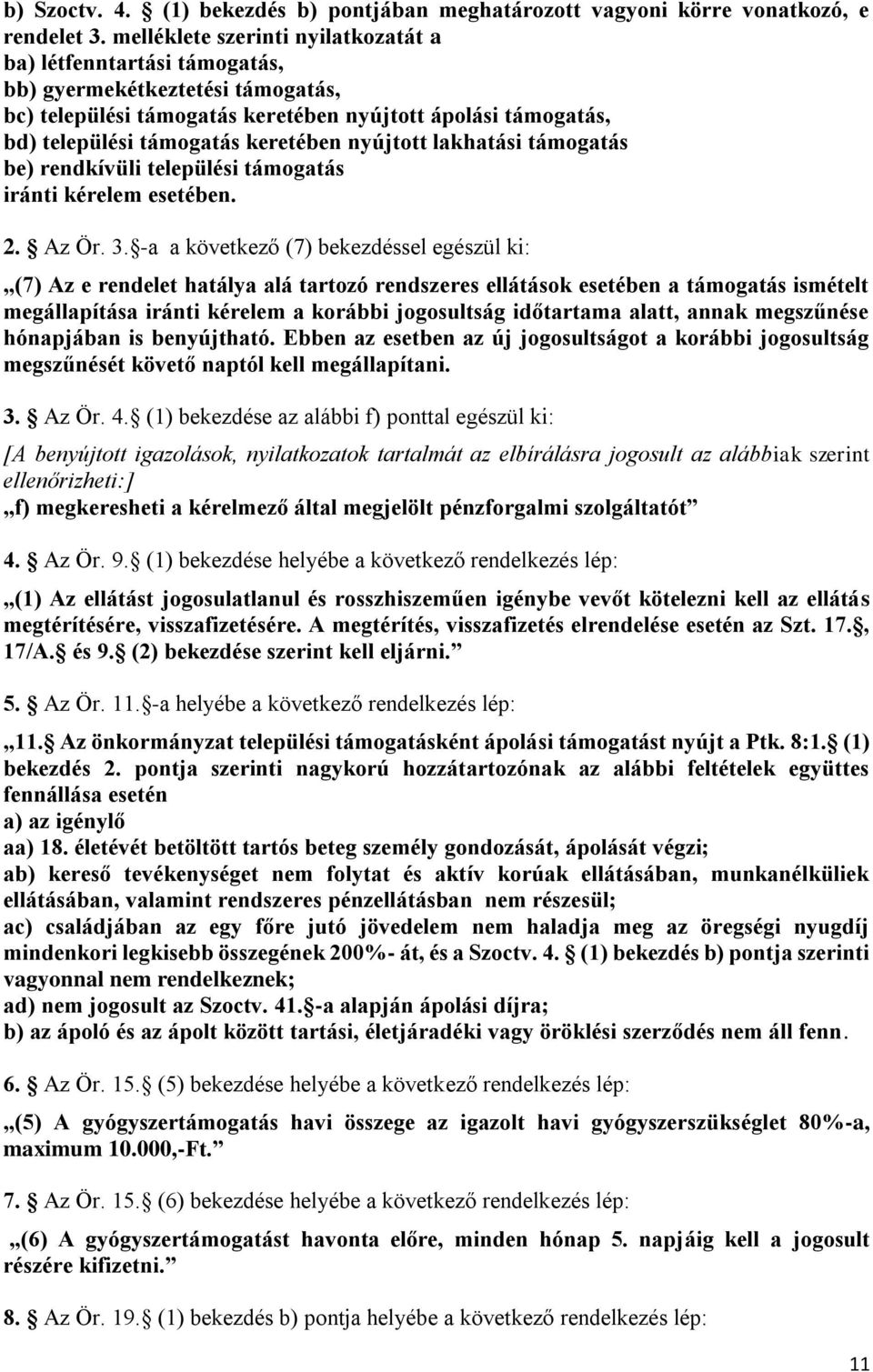 nyújtott lakhatási támogatás be) rendkívüli települési támogatás iránti kérelem esetében. 2. Az Ör. 3.