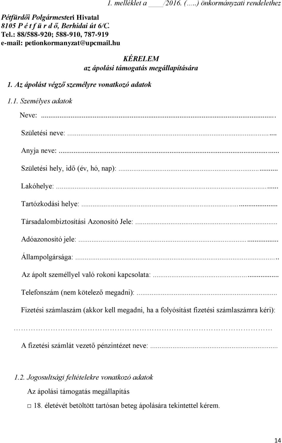 .. Születési hely, idő (év, hó, nap):... Lakóhelye:... Tartózkodási helye:... Társadalombiztosítási Azonosító Jele:... Adóazonosító jele:... Állampolgársága:.