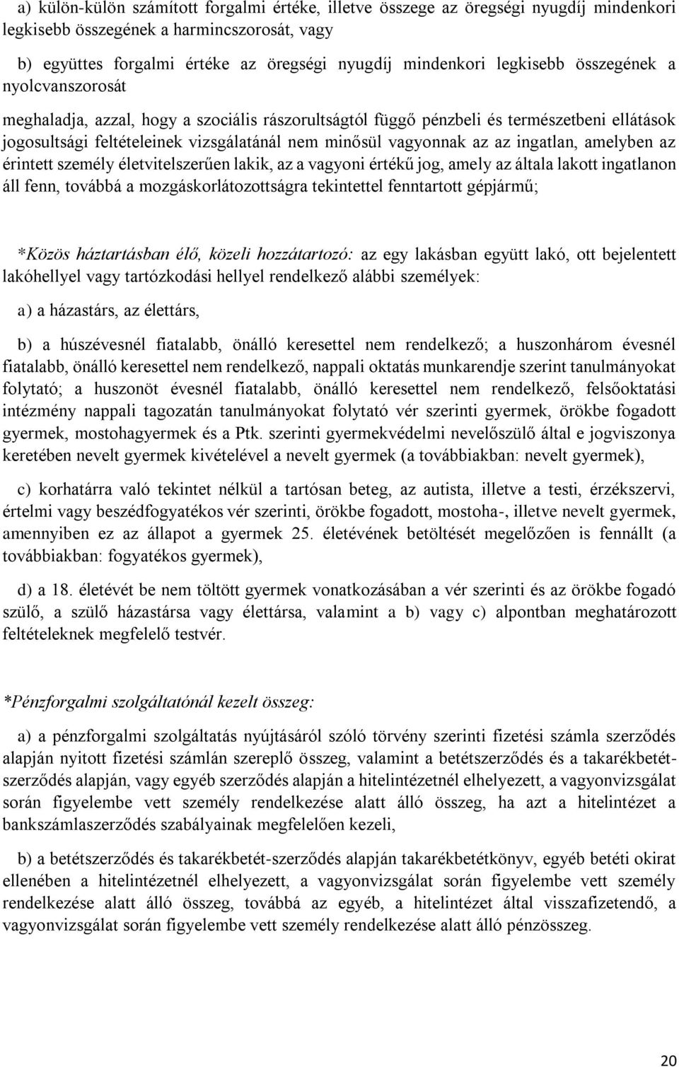 az ingatlan, amelyben az érintett személy életvitelszerűen lakik, az a vagyoni értékű jog, amely az általa lakott ingatlanon áll fenn, továbbá a mozgáskorlátozottságra tekintettel fenntartott