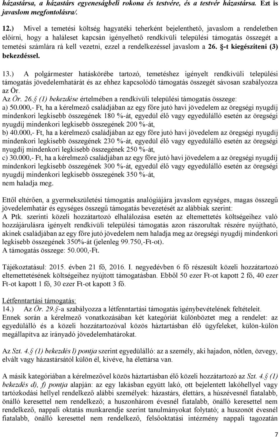 vezetni, ezzel a rendelkezéssel javaslom a 26. -t kiegészíteni (3) bekezdéssel. 13.