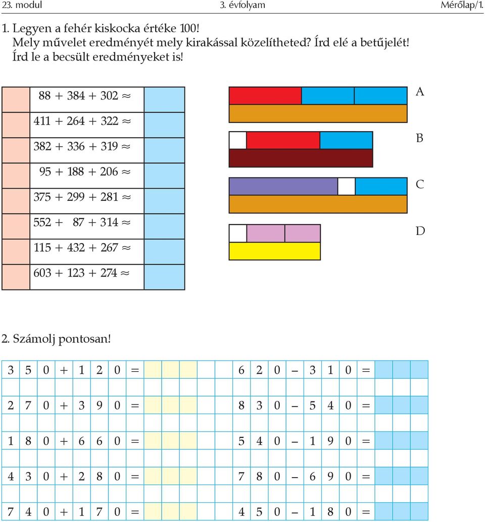 1. Legyen a fehér kiskocka értéke 100! Mely művelet eredményét mely  kirakással közelítheted? Írd elé a betűjelét! Írd le a becsült eredményeket  is! - PDF Ingyenes letöltés