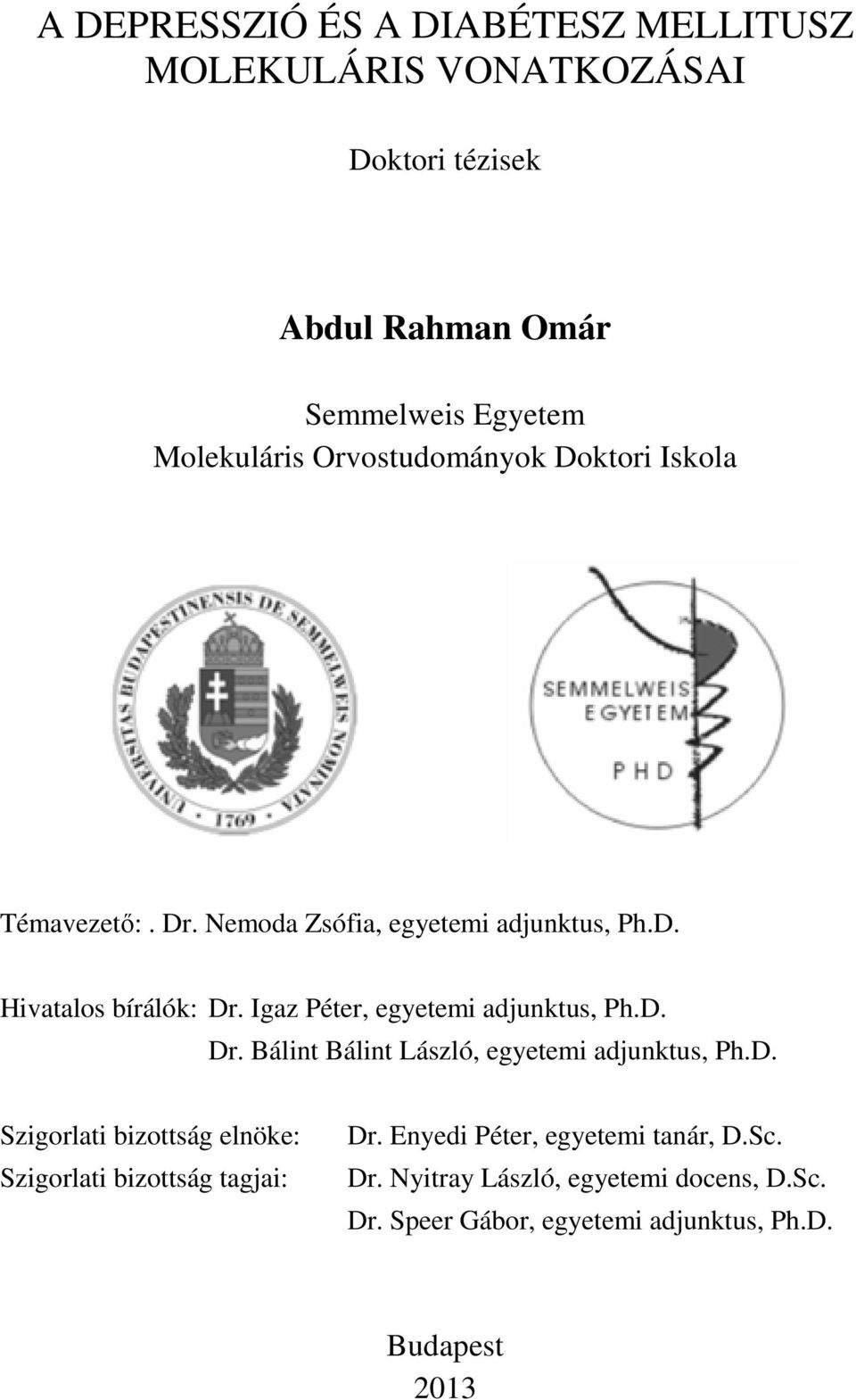 Igaz Péter, egyetemi adjunktus, Ph.D. Dr. Bálint Bálint László, egyetemi adjunktus, Ph.D. Szigorlati bizottság elnöke: Szigorlati bizottság tagjai: Dr.