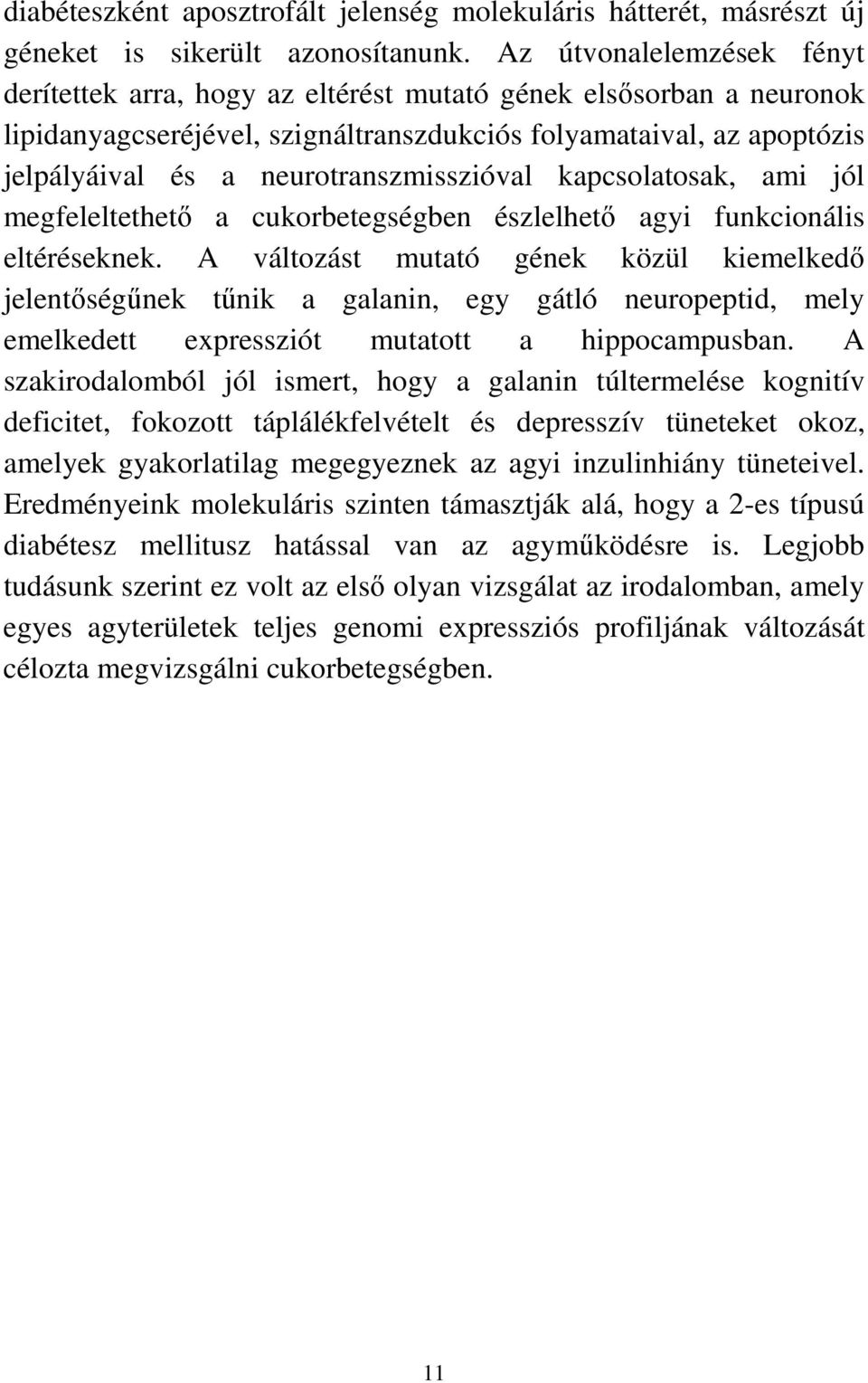 neurotranszmisszióval kapcsolatosak, ami jól megfeleltethető a cukorbetegségben észlelhető agyi funkcionális eltéréseknek.