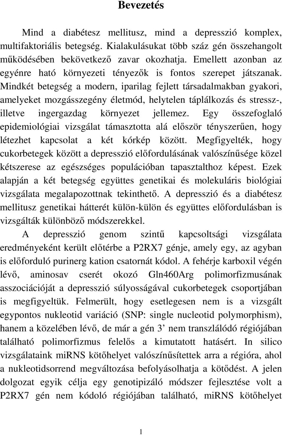 Mindkét betegség a modern, iparilag fejlett társadalmakban gyakori, amelyeket mozgásszegény életmód, helytelen táplálkozás és stressz-, illetve ingergazdag környezet jellemez.