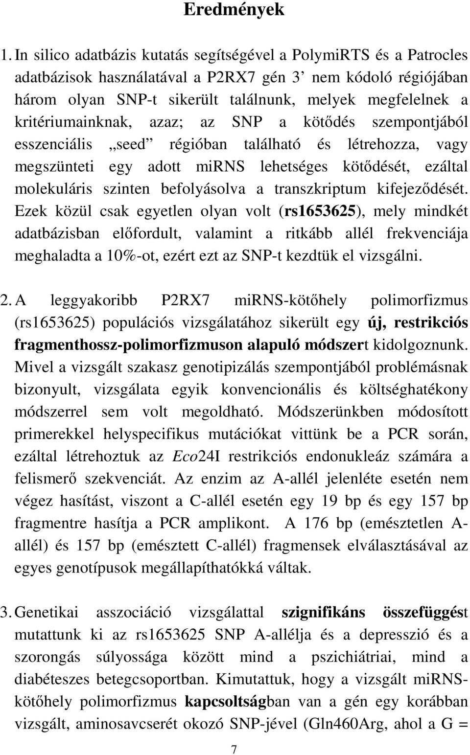 kritériumainknak, azaz; az SNP a kötődés szempontjából esszenciális seed régióban található és létrehozza, vagy megszünteti egy adott mirns lehetséges kötődését, ezáltal molekuláris szinten