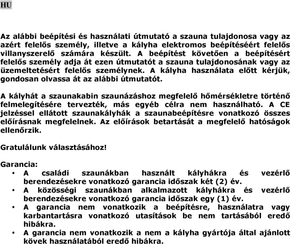 A kályha használata előtt kérjük, gondosan olvassa át az alábbi útmutatót.