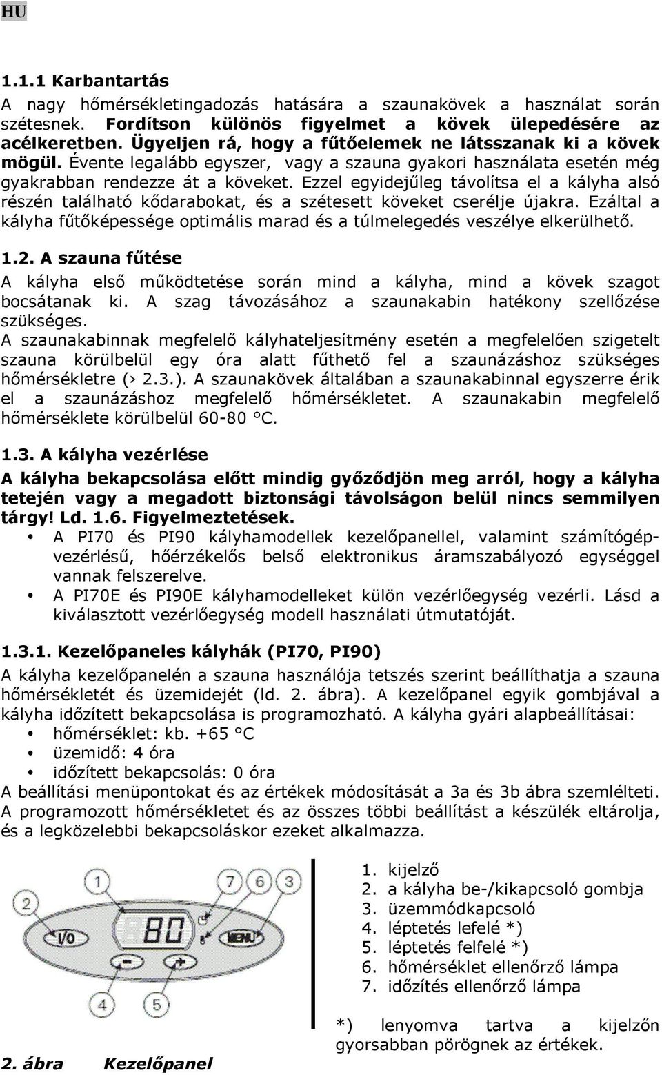Ezzel egyidejűleg távolítsa el a kályha alsó részén található kődarabokat, és a szétesett köveket cserélje újakra.