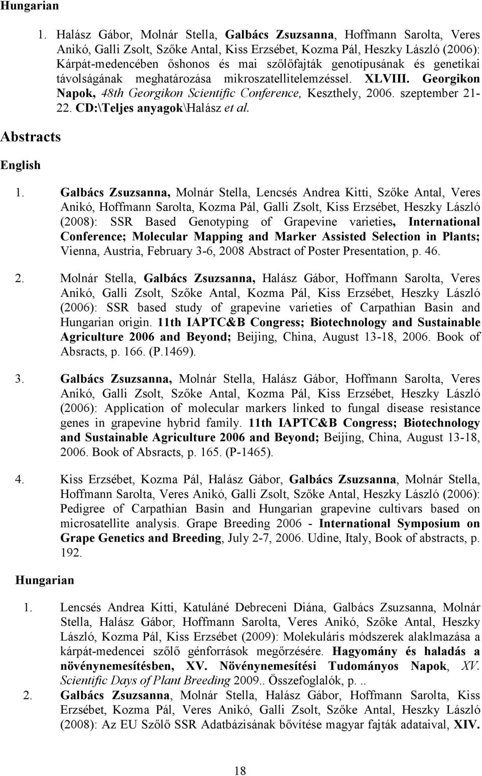genotípusának és genetikai távolságának meghatározása mikroszatellitelemzéssel. XLVIII. Georgikon Napok, 48th Georgikon Scientific Conference, Keszthely, 2006. szeptember 21-22.