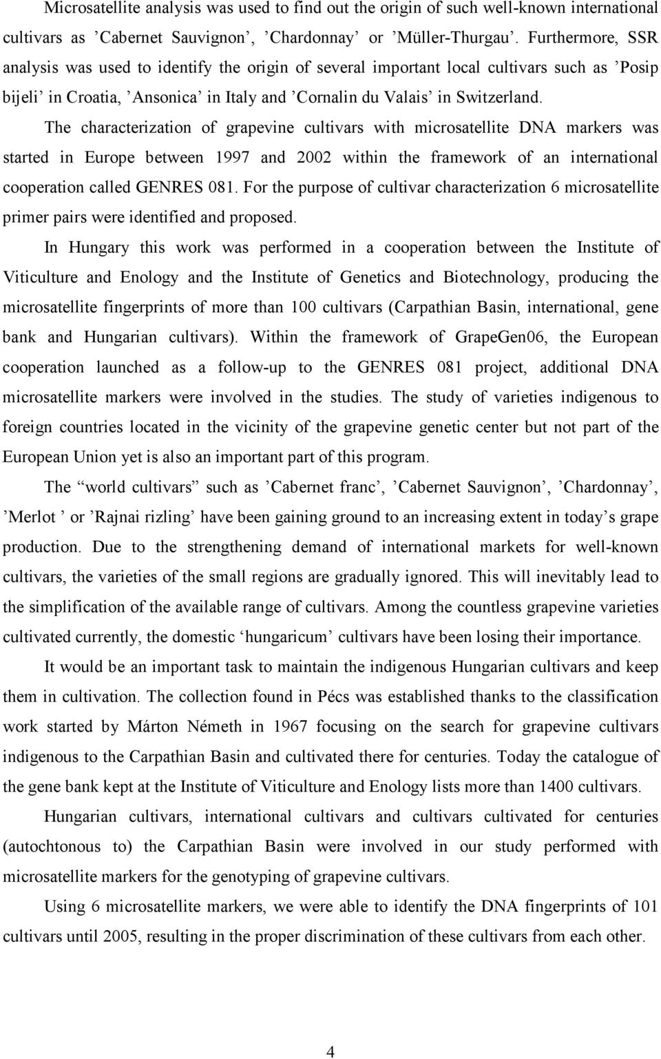 The characterization of grapevine cultivars with microsatellite DNA markers was started in Europe between 1997 and 2002 within the framework of an international cooperation called GENRES 081.