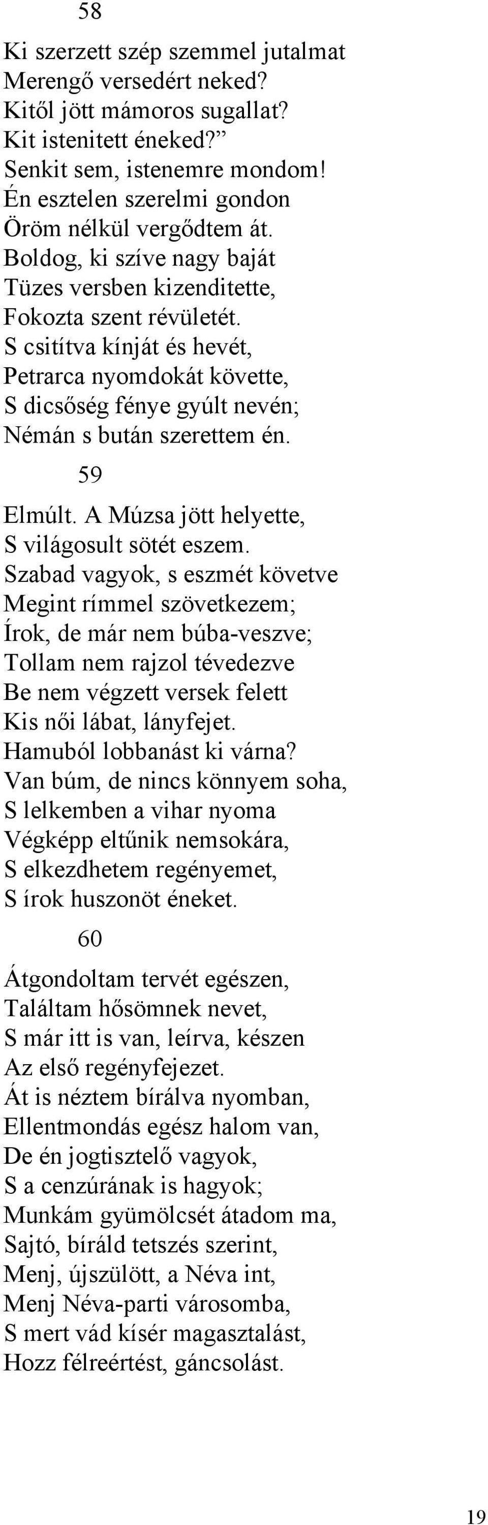 59 Elmúlt. A Múzsa jött helyette, S világosult sötét eszem.