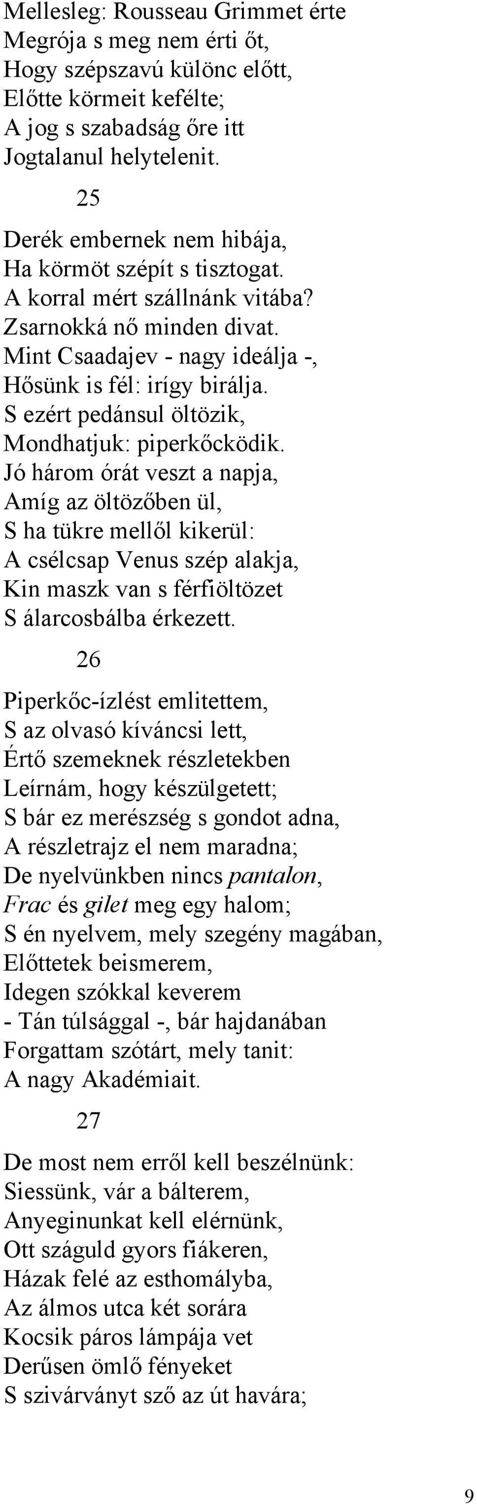 S ezért pedánsul öltözik, Mondhatjuk: piperkőcködik.