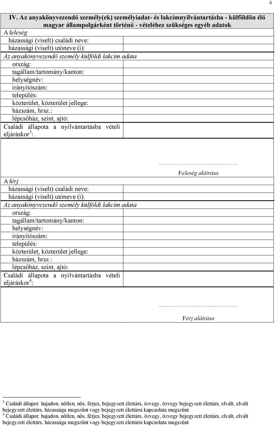 hrsz.: lépcsőház, szint, ajtó: Családi állapota a nyilvántartásba vételi eljáráskor 3 : A férj házassági (viselt) családi  hrsz.