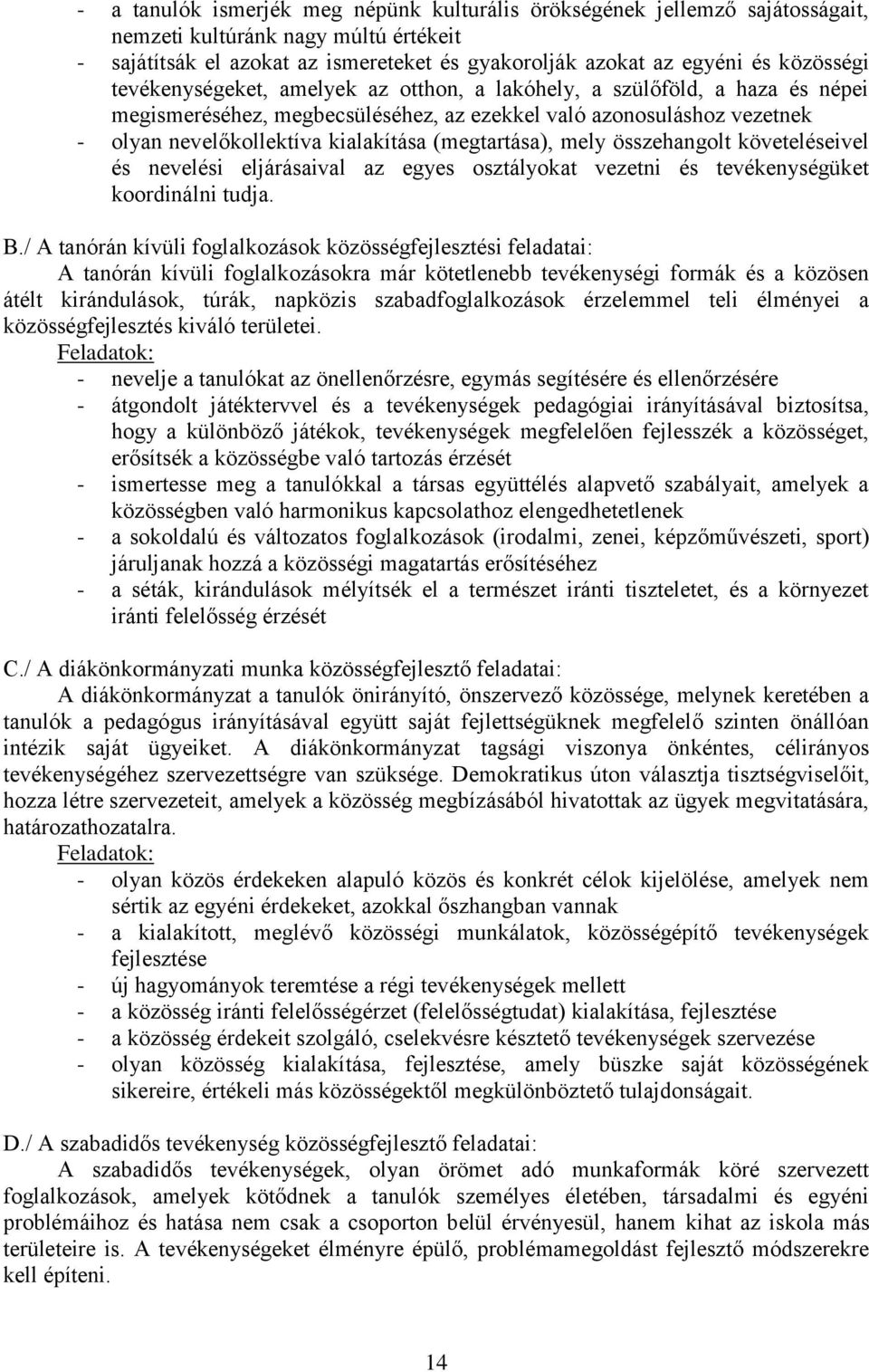 mely összehangolt követeléseivel és nevelési eljárásaival az egyes osztályokat vezetni és tevékenységüket koordinálni tudja. B.