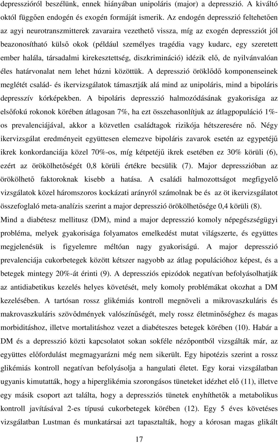 szeretett ember halála, társadalmi kirekesztettség, diszkrimináció) idézik elő, de nyilvánvalóan éles határvonalat nem lehet húzni közöttük.