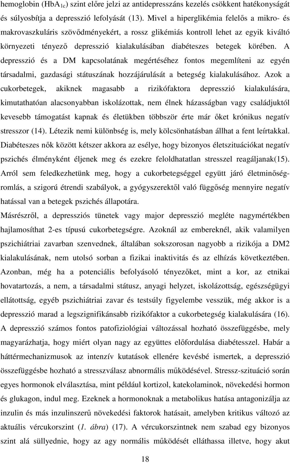 A depresszió és a DM kapcsolatának megértéséhez fontos megemlíteni az egyén társadalmi, gazdasági státuszának hozzájárulását a betegség kialakulásához.