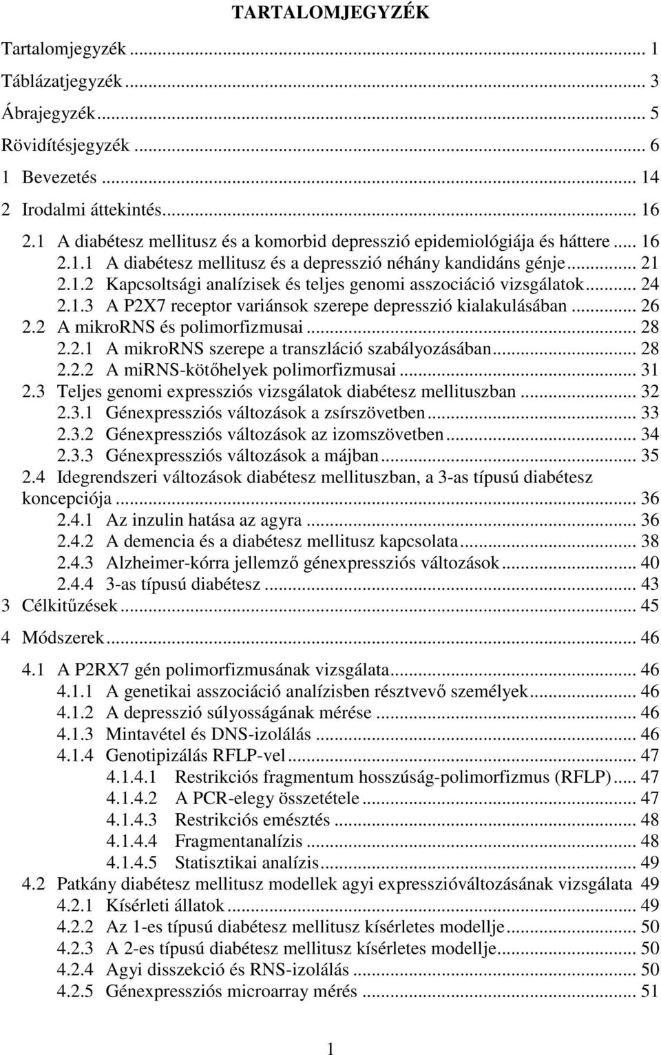 .. 24 2.1.3 A P2X7 receptor variánsok szerepe depresszió kialakulásában... 26 2.2 A mikrorns és polimorfizmusai... 28 2.2.1 A mikrorns szerepe a transzláció szabályozásában... 28 2.2.2 A mirns-kötőhelyek polimorfizmusai.