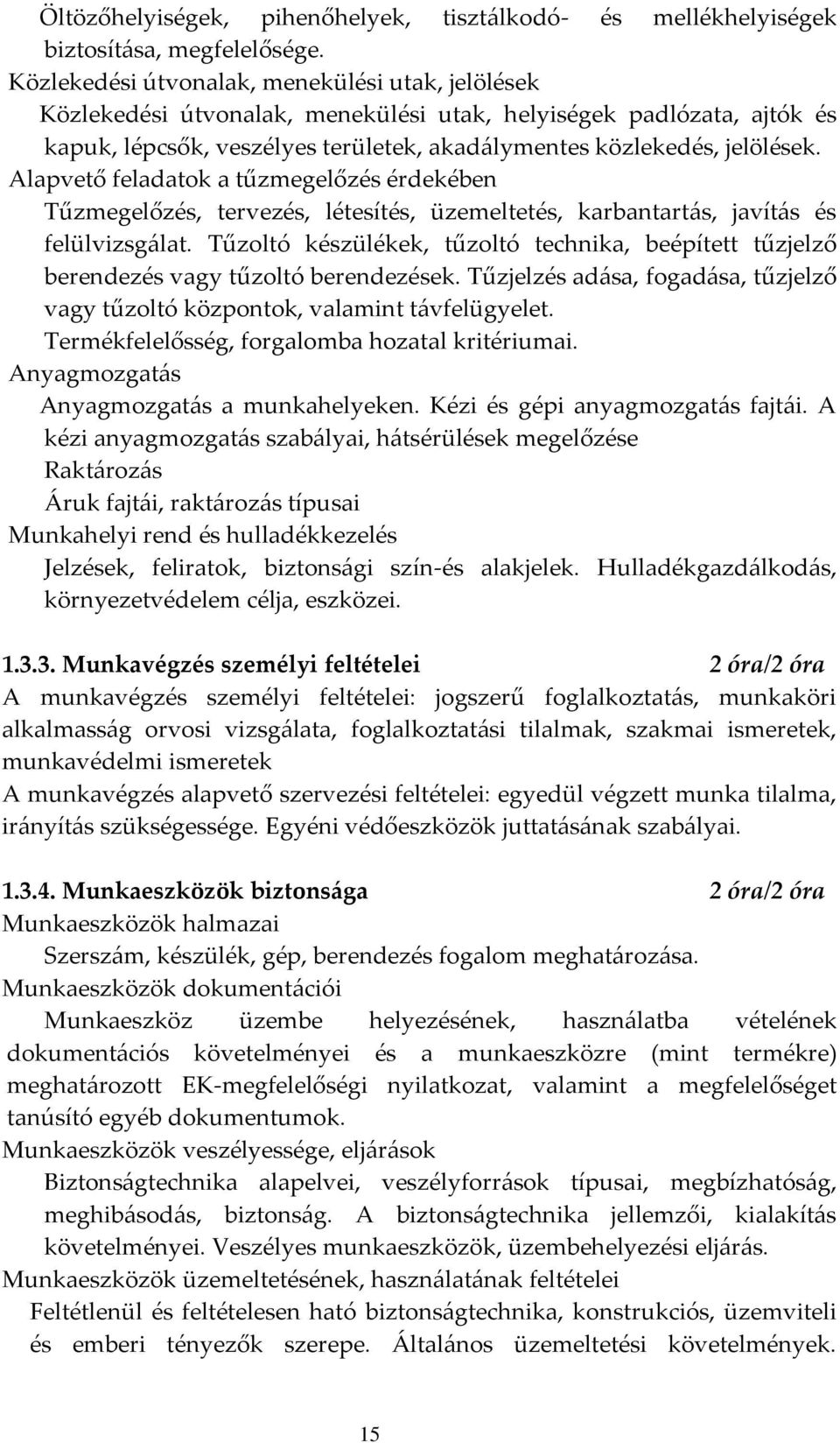 Alapvető feladatok a tűzmegelőzés érdekében Tűzmegelőzés, tervezés, létesítés, üzemeltetés, karbantartás, javítás és felülvizsgálat.