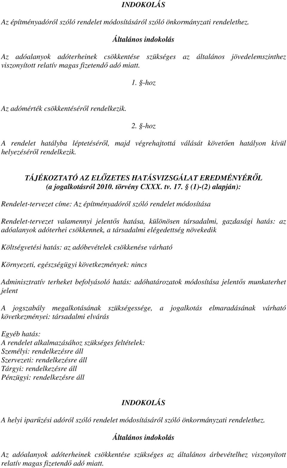 -hoz A rendelet hatályba léptetéséről, majd végrehajtottá válását követően hatályon kívül helyezéséről rendelkezik. TÁJÉKOZTATÓ AZ ELŐZETES HATÁSVIZSGÁLAT EREDMÉNYÉRŐL (a jogalkotásról 2010.