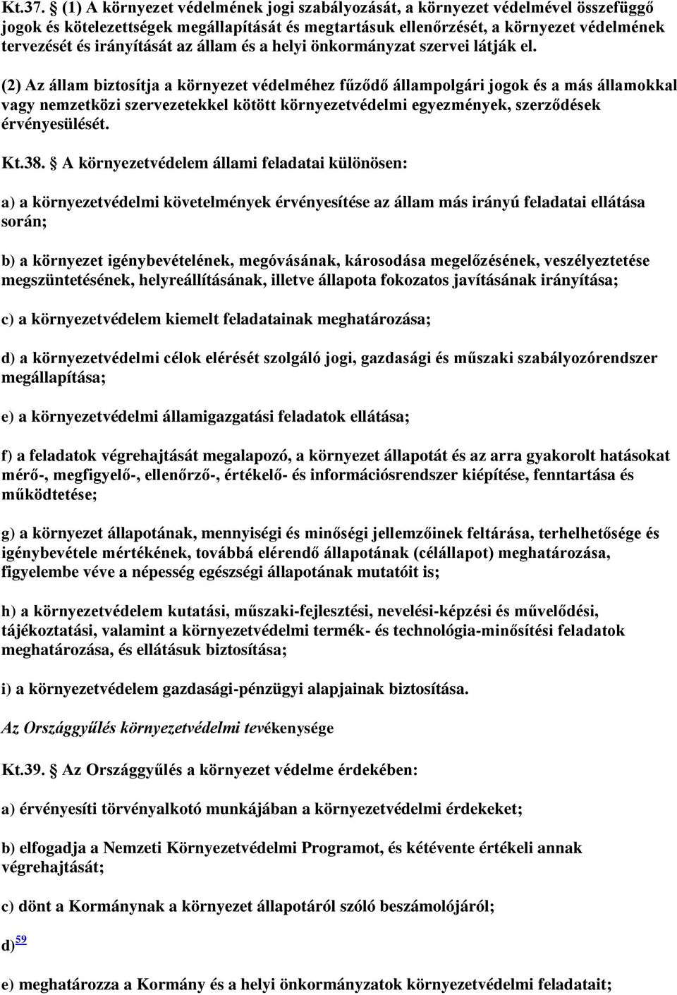 az állam és a helyi önkormányzat szervei látják el.