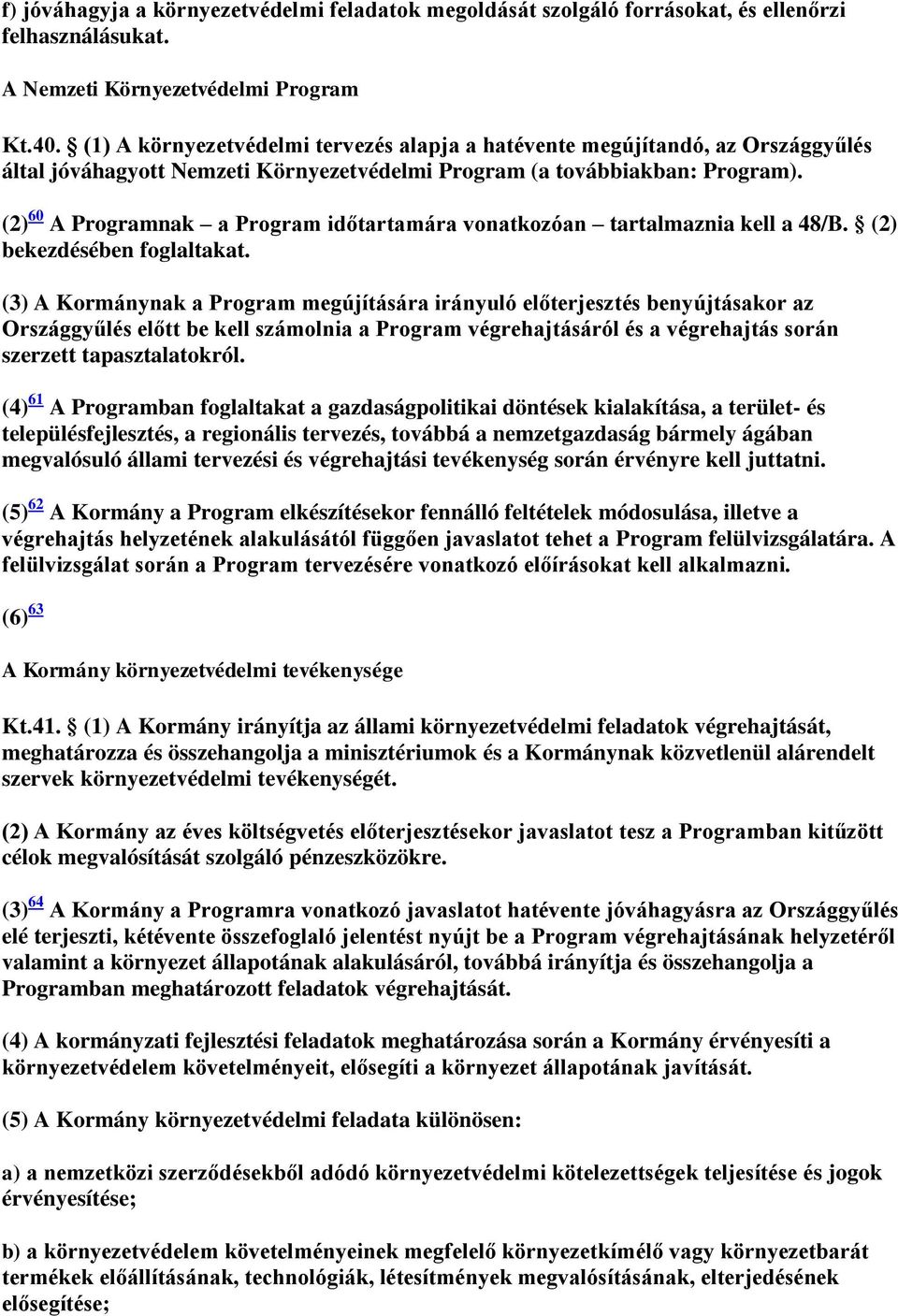 (2) 60 A Programnak a Program időtartamára vonatkozóan tartalmaznia kell a 48/B. (2) bekezdésében foglaltakat.