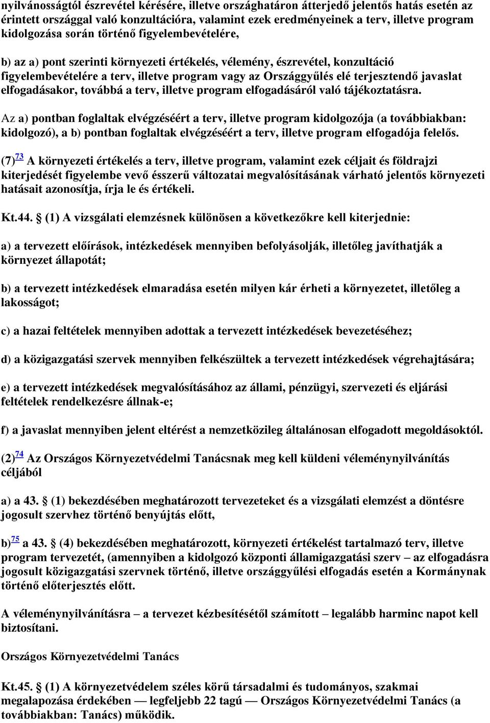 javaslat elfogadásakor, továbbá a terv, illetve program elfogadásáról való tájékoztatásra.