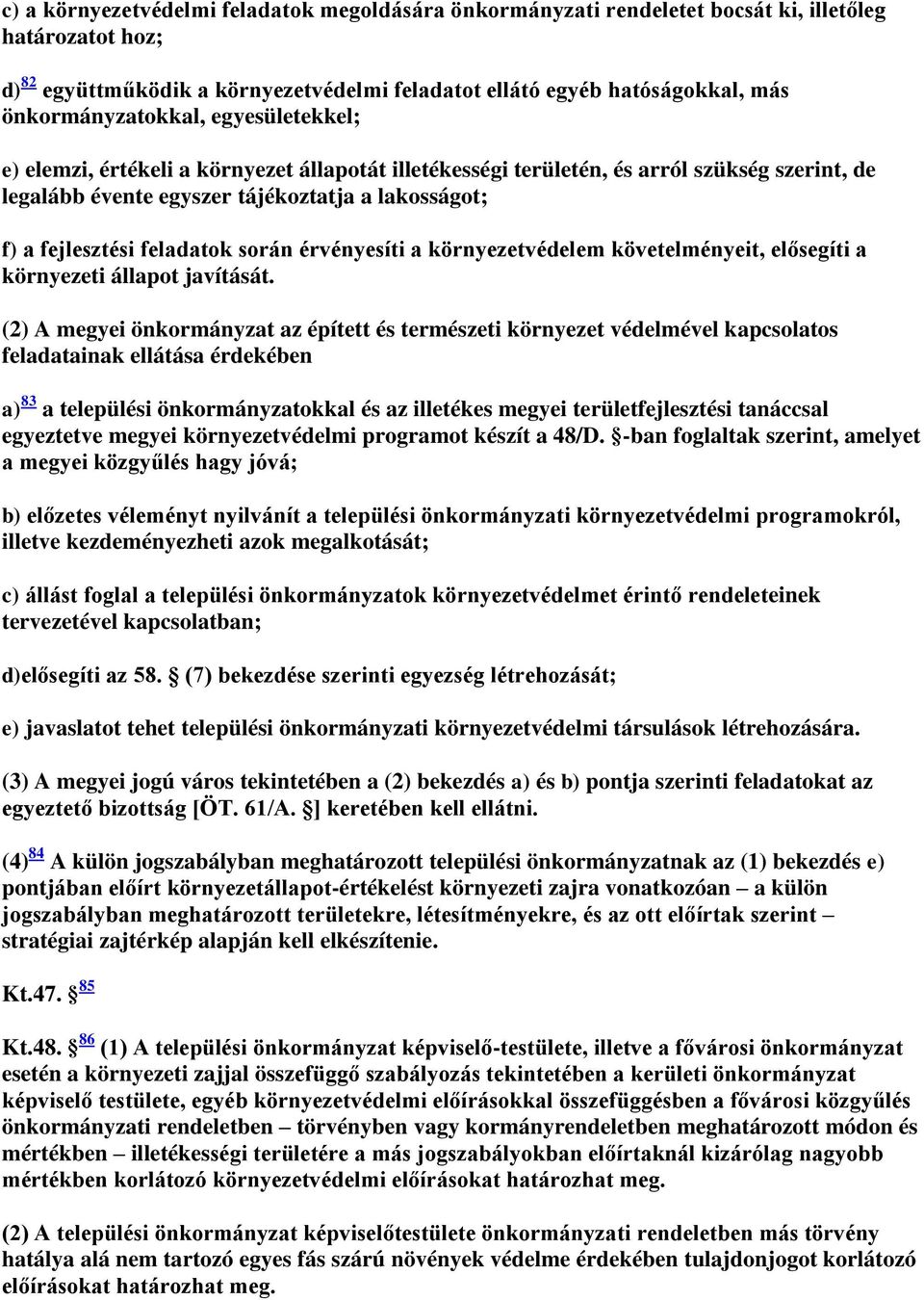 feladatok során érvényesíti a környezetvédelem követelményeit, elősegíti a környezeti állapot javítását.