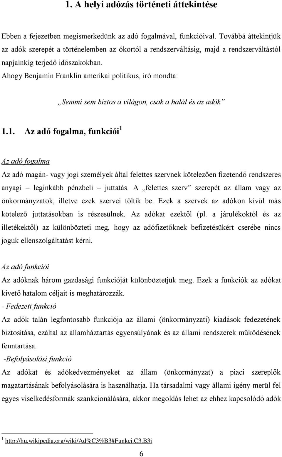 Ahogy Benjamin Franklin amerikai politikus, író mondta: Semmi sem biztos a világon, csak a halál és az adók 1.