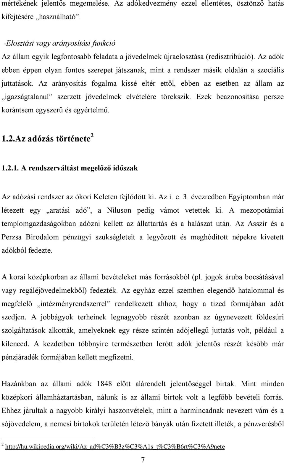 Az adók ebben éppen olyan fontos szerepet játszanak, mint a rendszer másik oldalán a szociális juttatások.