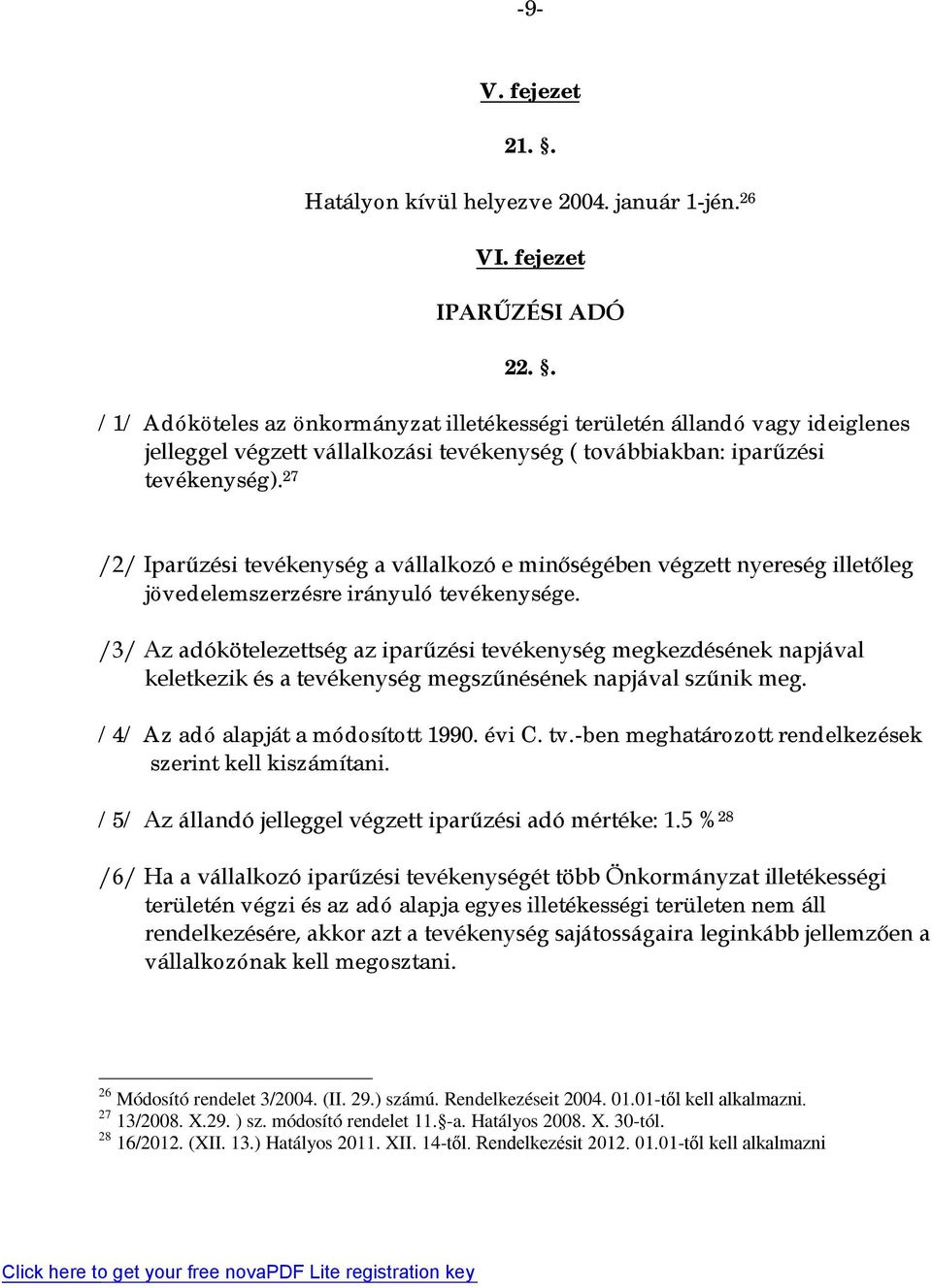 27 /2/ Iparűzési tevékenység a vállalkozó e minőségében végzett nyereség illetőleg jövedelemszerzésre irányuló tevékenysége.