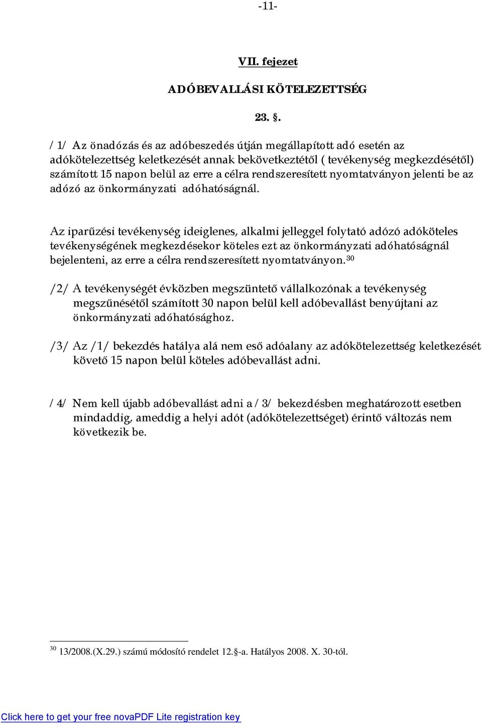 rendszeresített nyomtatványon jelenti be az adózó az önkormányzati adóhatóságnál.