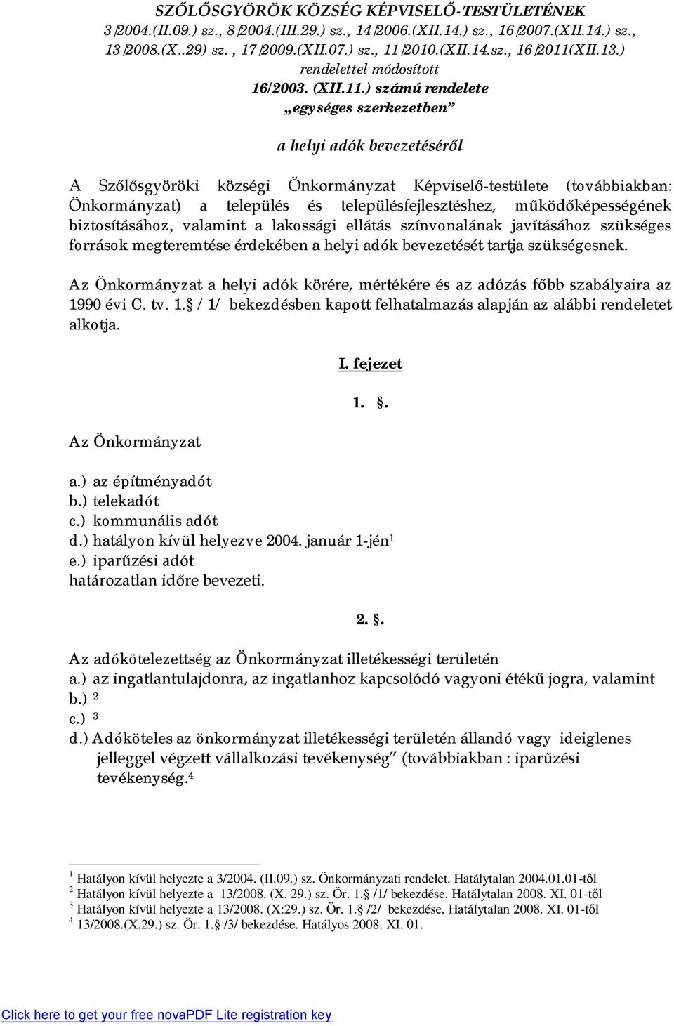 ) számú rendelete egységes szerkezetben a helyi adók bevezetéséről A Szőlősgyöröki községi Önkormányzat Képviselő-testülete (továbbiakban: Önkormányzat) a település és településfejlesztéshez,